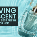 Solving the Scent: A Guide to Best Fresh Perfume For Her