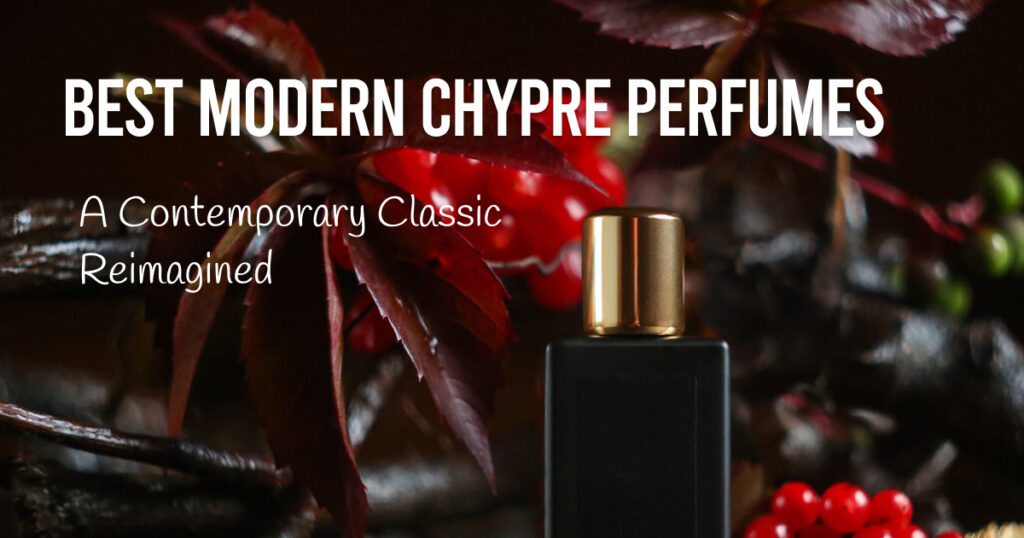 Best Modern Chypre Perfumes: A Contemporary Classic. Reimagined