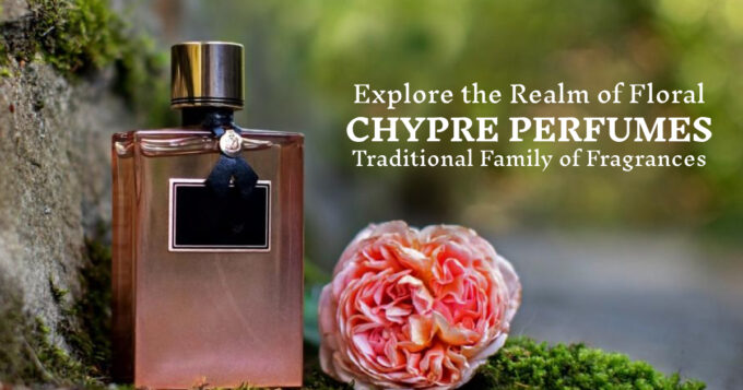 Explore the Realm of Floral Chypre Perfumes_ Traditional Family of Fragrances