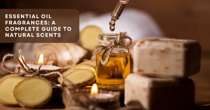 Essential Oil Fragrances: A Complete Guide to Natural Scents