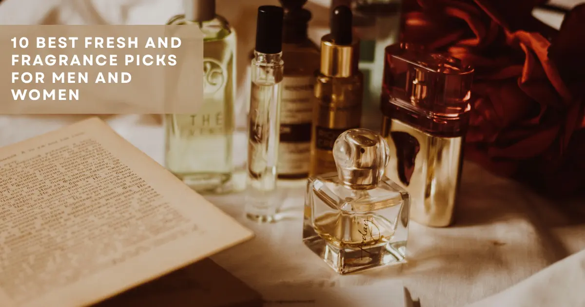 10 Best Fresh and Fragrance Picks for Men and Women