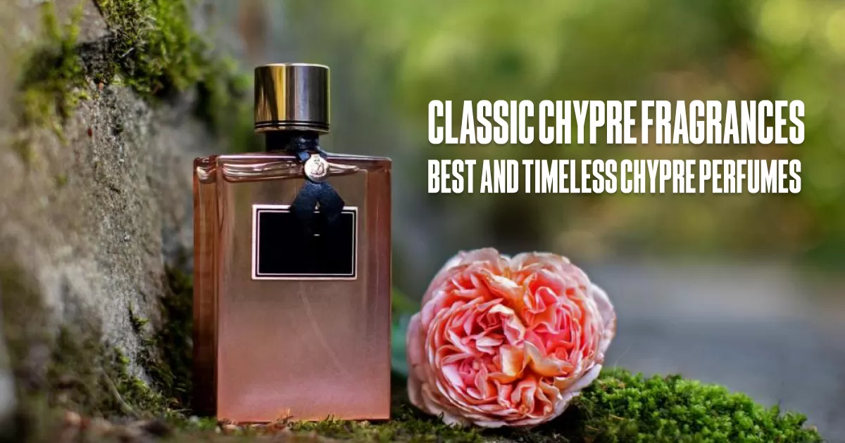 Classic Chypre Fragrances: Best and Timeless Chypre Perfumes