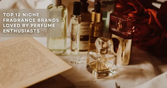 Top 12 Niche Fragrance Brands Loved by Perfume Enthusiasts