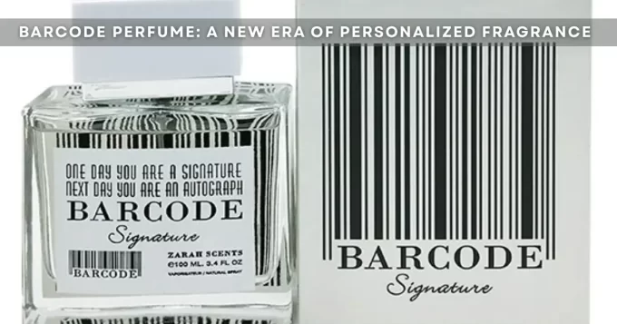 Barcode Perfume: A New Era of Personalized Fragrance
