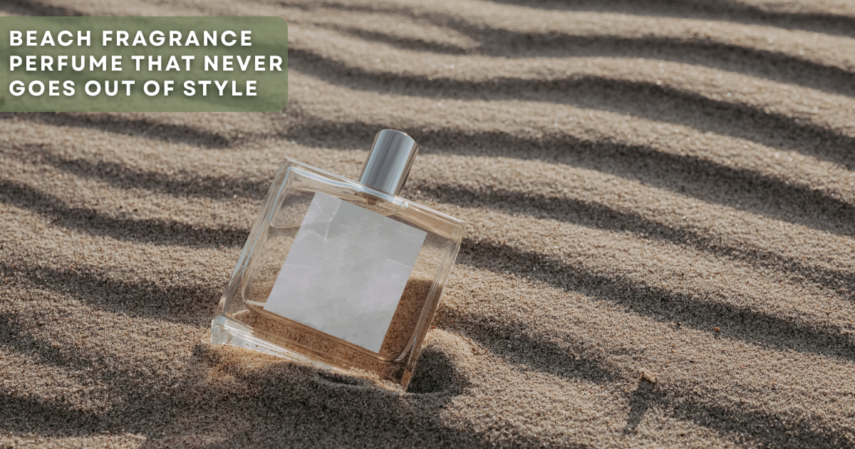 Beach Fragrance Perfume That Never Goes Out of Style