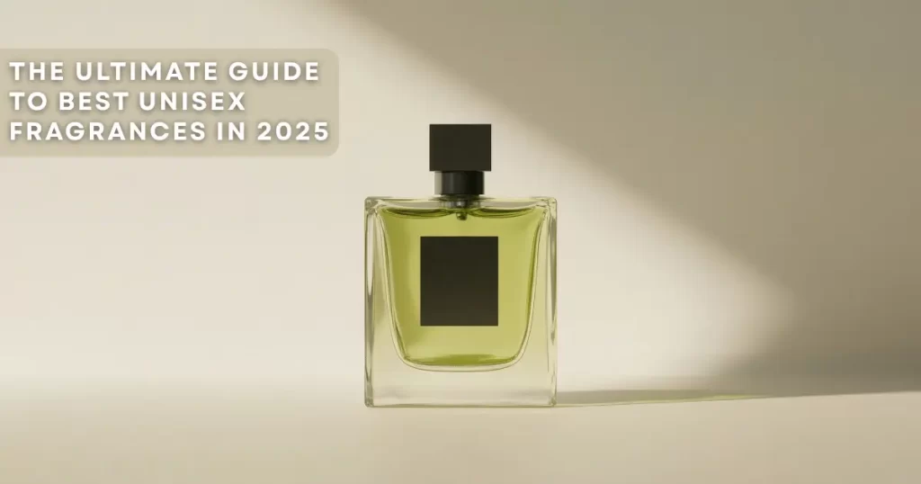 The Best Unisex Fragrances Of 2025: A Complete Guide