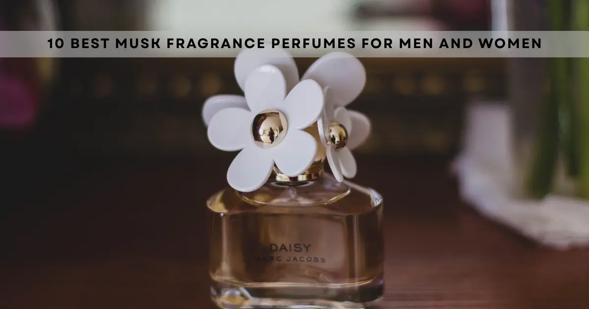 10 Best Musk Fragrance Perfumes for Men and Women