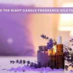 How to Choose the Right Candle Fragrance Oils for Every Mood
