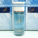 7 Reasons Why Kaaf Perfume Defines Arabic Luxury