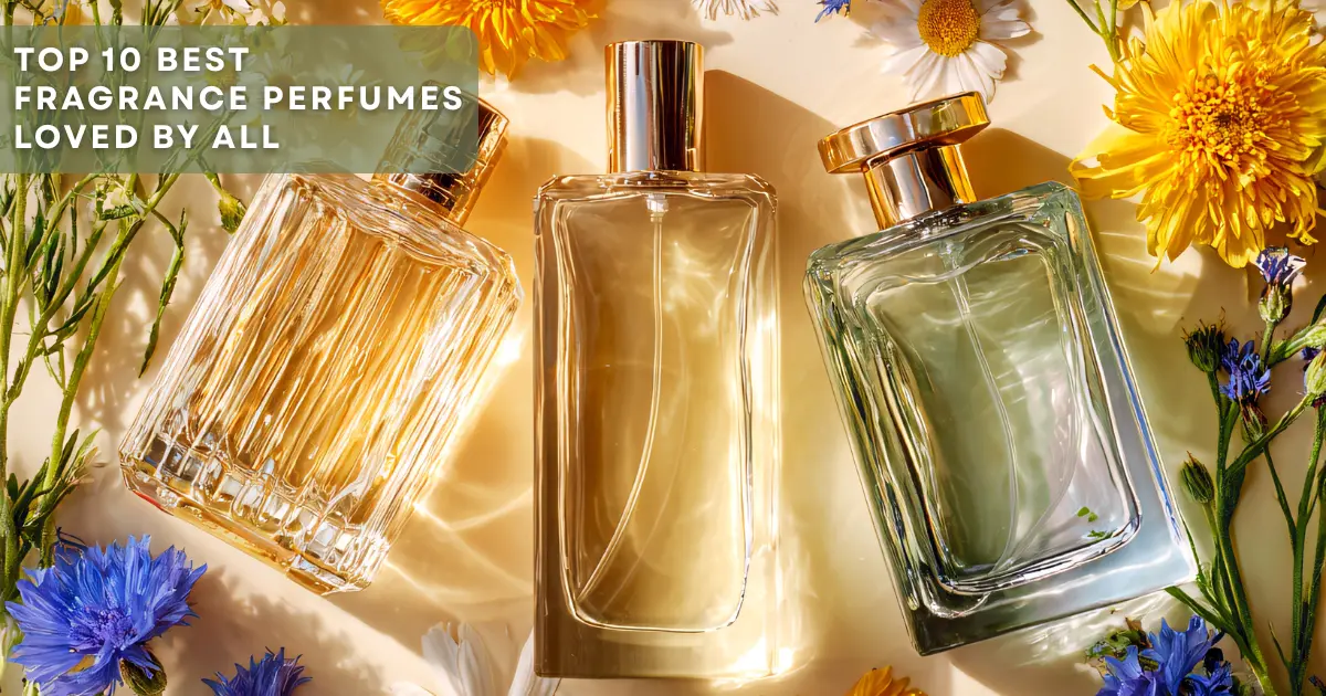 Top 10 Best Fragrance Perfumes Loved by All
