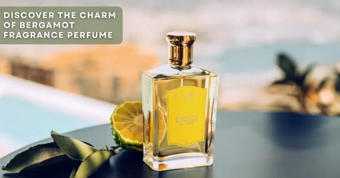 Discover the Charm of Bergamot Fragrance Perfume