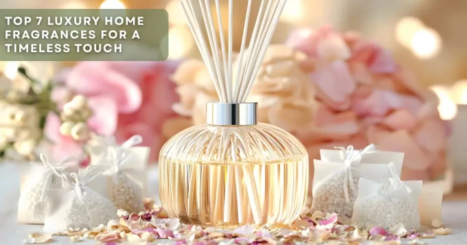Top 7 Luxury Home Fragrances for a Timeless Scent
