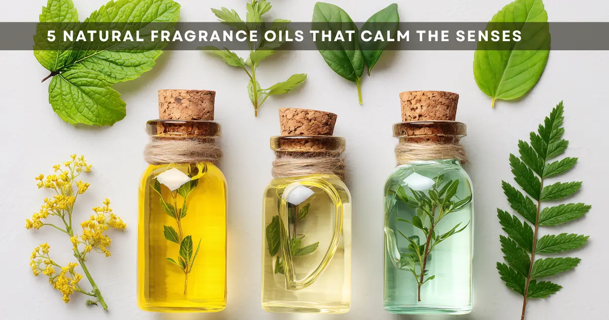 5 Natural Fragrance Oils That Calm Your Mind & Body